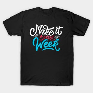 Make it a great week T-Shirt